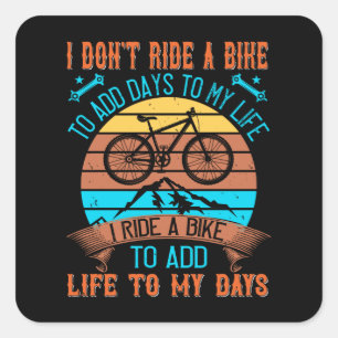 MTB I Ride A Bike To Add Life To My Days Square Sticker