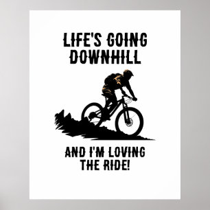 MTB Life's Going Downhill And I'm Loving The Ride Poster