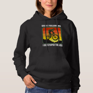Mtb Mountain Bike Downhill Don't Follow Me I Do St Hoodie