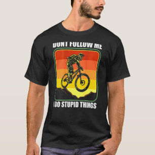 Mtb Mountain Bike Downhill Don't Follow Me I Do St T-Shirt