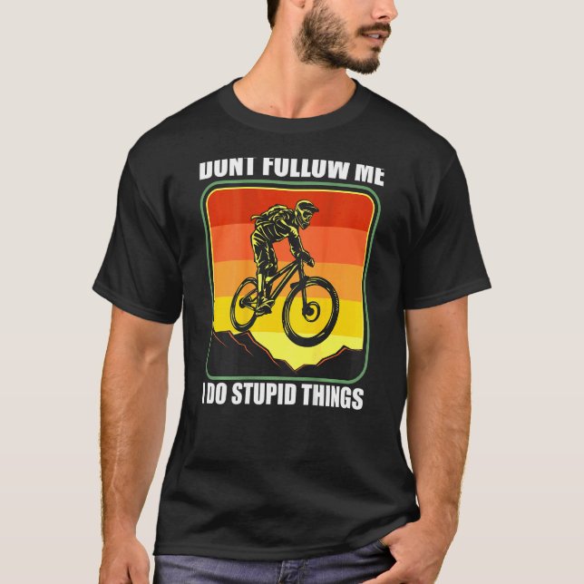 Mtb Mountain Bike Downhill Don't Follow Me I Do St T-Shirt (Front)