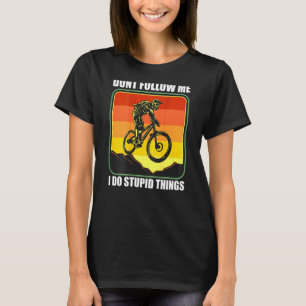 Mtb Mountain Bike Downhill Don't Follow Me I Do St T-Shirt