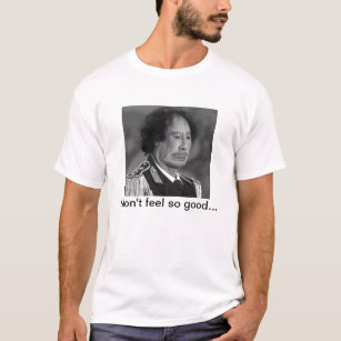 Muammar Gaddafi Had a Bad Day T-Shirt
