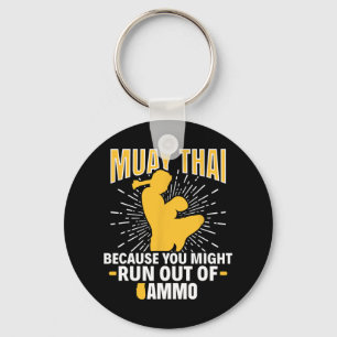 Muay Thai Because You Might Run Out Of Ammo Thai B Key Ring