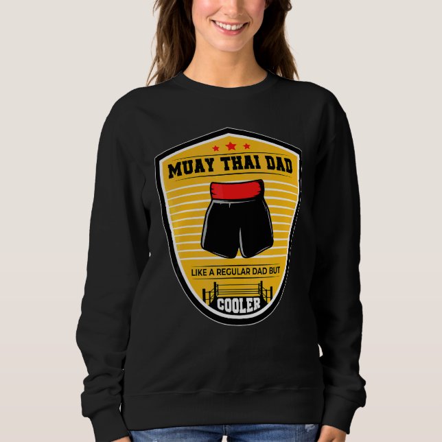 Muay Thai Dad Like A Regular Dad But Cooler Boxing Sweatshirt (Front)