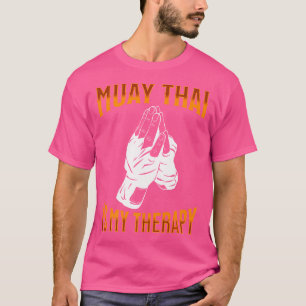 Muay Thai Fighter Muay Thai Is My Therapy Muay Tha T-Shirt