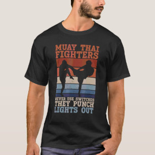 Muay Thai Fighters Never Use Switches They Punch L T-Shirt
