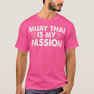 Muay Thai Is My Passion I Thai Boxing I Muay Thai T-Shirt