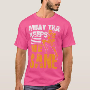 Muay Thai Keeps Me Sane I Thai Boxing I Muay Thai T-Shirt