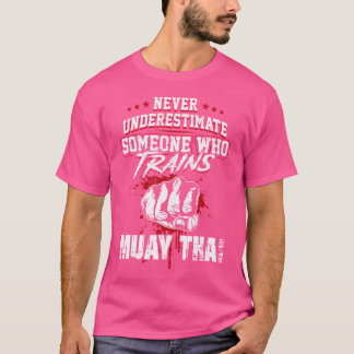 Muay Thai - Never Underestimate Someone Who Trai T-Shirt