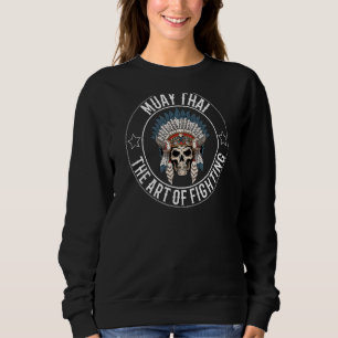 Muay Thai Of Fighting Skeleton War Bonnet Sweatshirt