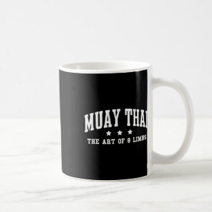 Muay Thai The Art Of 8 Limbs Muay Thai Kickboxing Coffee Mug