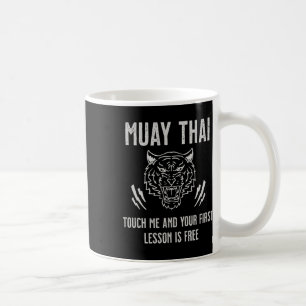 Muay Thai Touch Me And Your First Lesson Is Free Coffee Mug