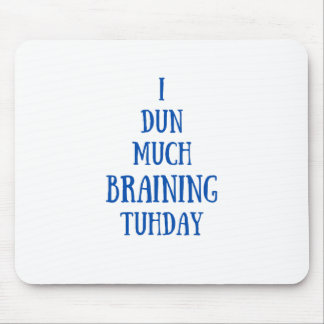 Much Braining Today Funny Mouse Mat