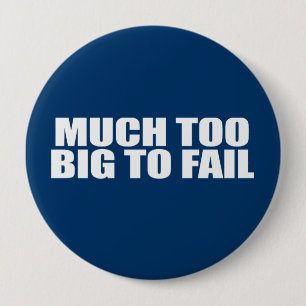 MUCH TOO BIG TO FAIL 10 CM ROUND BADGE