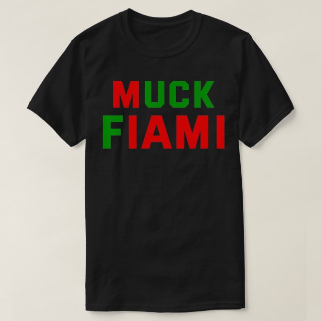 Muck Fiami Funny Miami Hater Mens Womens Gift  T-Shirt (Design Front)