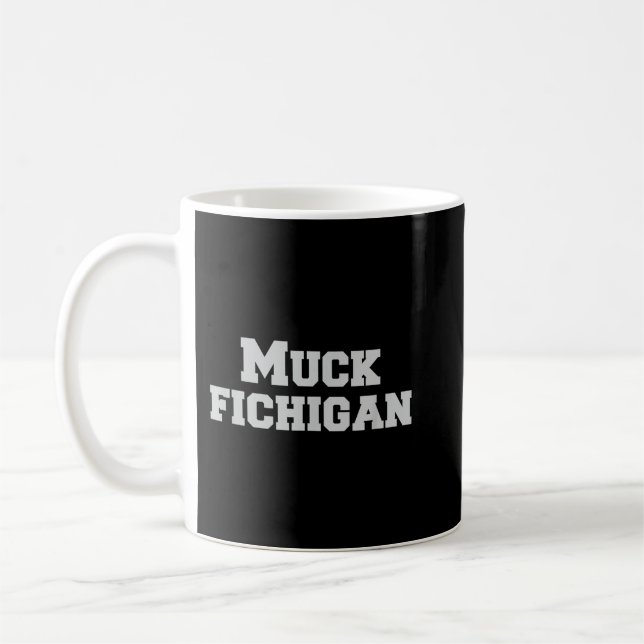 Muck Fichigan Shirt Funny Ohio Red Michigan Hater  Coffee Mug (Left)