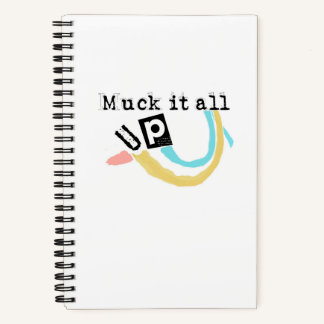 Muck it all up Spiral Notebook