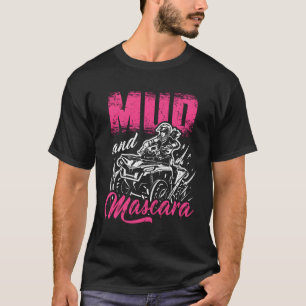 Mud And Mascara 4X4 Atv 4-Wheeler Quad Biker T-Shirt