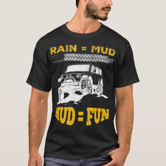Mud Bogging Mudding Rain Mud Fun T-Shirt