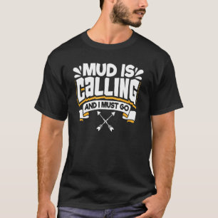 Mud Is Calling And I Must Go Mud Running & Mud Rid T-Shirt