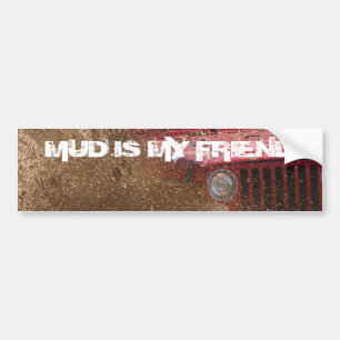 MUD IS MY FRIEND BUMPER STICKER