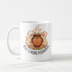 Mud Slinging Pyromaniac - Pottery Ceramics Coffee Mug