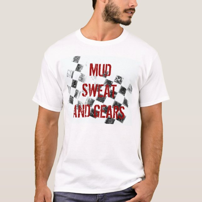 MUD SWEAT AND GEARS T-Shirt (Front)