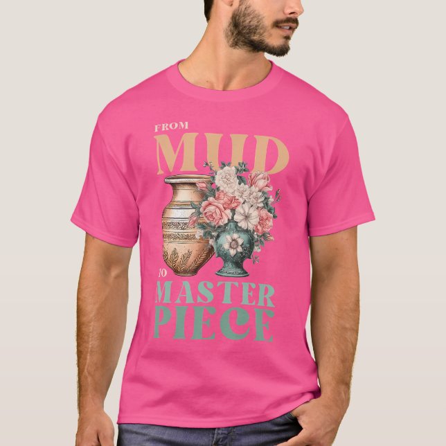 Mud To Masterpiece Floral Clay Pot Ceramic Pottery T-Shirt (Front)