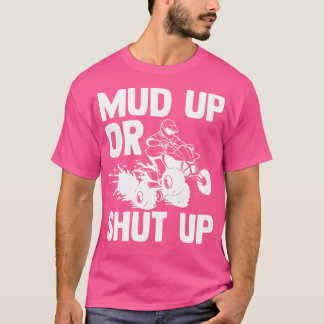 Mud Up Or Shut Up Dirt Back Roads Offroad Motorspo T-Shirt