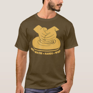 Mud Water Hands Wheel Ceramic Pottery Clay T-Shirt