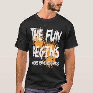 Mudding fun begins where pavement ends, mud riding T-Shirt
