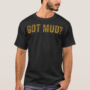 Mudding  Got Mud Off Road Gifts for Racers T-Shirt