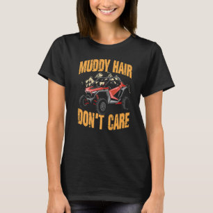 Muddy Hair Don't Care UTV SxS Off Road ATV T-Shirt