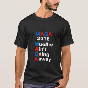 Mueller Ain't Going Away T-Shirt