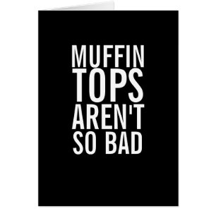 Muffin Tops Are Bad Funny Laughs Card