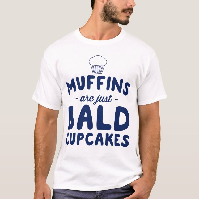 Muffins are bald cupcakes T-Shirt (Front)