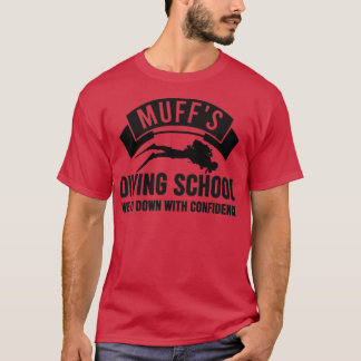 Muffs Diving School Diver Humour With Confidence  T-Shirt