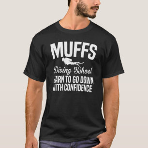 Muffs diving school - go down Scuba diving diver f T-Shirt
