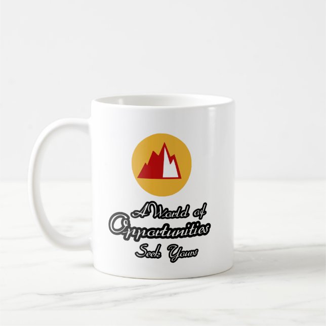 Mug A World of Opportunities. Seek Yours (Left)