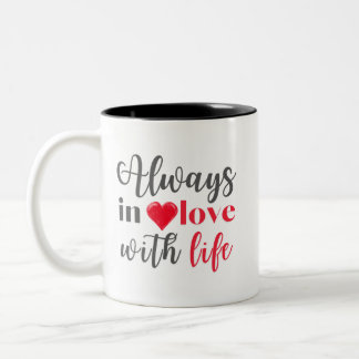 Mug - Always in love with life