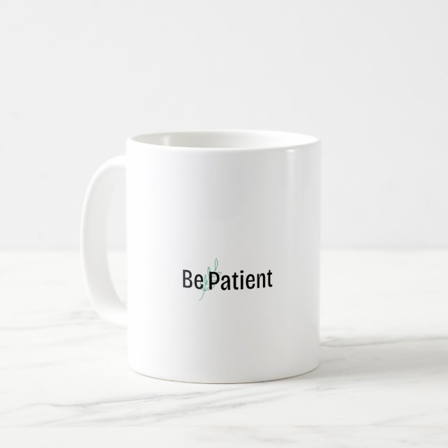 Mug - Be Patient  (Front Left)