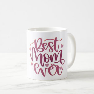Mug - Best Mum Ever – A Mug as Amazing as She Is!