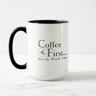 Mug: Coffee First. Save The World Later. Mug