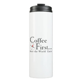 Mug: Coffee First. Save The World Later. Thermal Tumbler