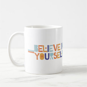 MUG/CUP : BELIEVE IN YOURSELF COFFEE MUG