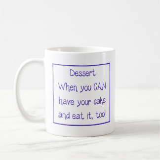 Mug - Dessert: When you CAN have your cake and...