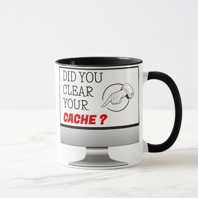Mug Did you Clear your Cache  (Right)