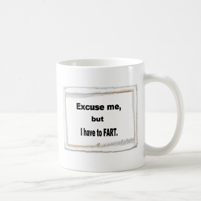 Mug Excuse me I have to FART (Right)