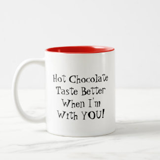 Mug: Hot Chocolate Taste Better When I'm With YOU! Two-Tone Coffee Mug